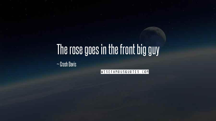 Crash Davis quotes: The rose goes in the front big guy