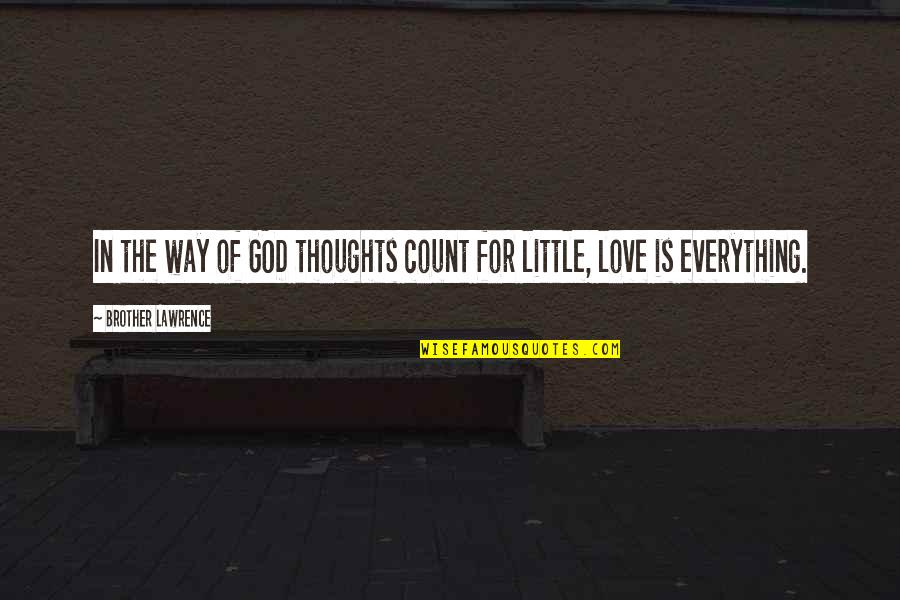 Crash Dive Quotes By Brother Lawrence: In the way of GOD thoughts count for