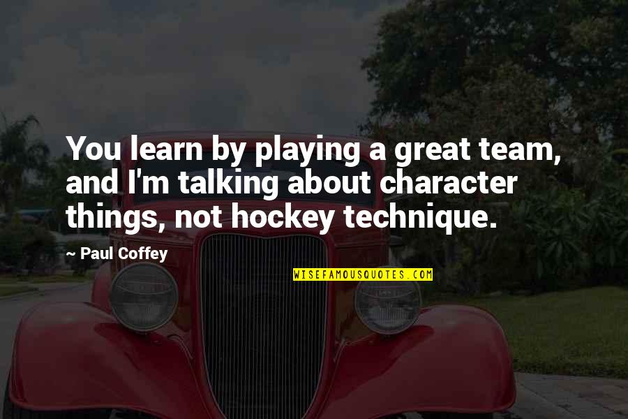 Crash Land Quotes By Paul Coffey: You learn by playing a great team, and