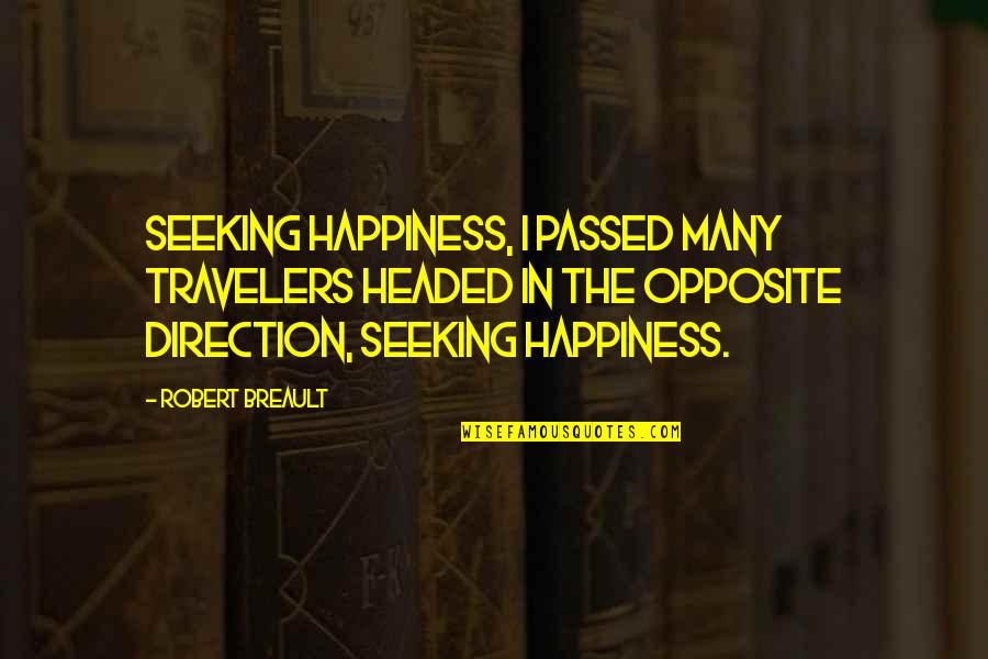 Crash Lisa Mcmann Quotes By Robert Breault: Seeking happiness, I passed many travelers headed in