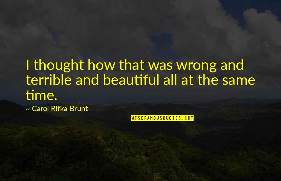 Crash Novel Quotes By Carol Rifka Brunt: I thought how that was wrong and terrible Crash Novel Quotes By Carol Rifka Brunt: I thought how that was wrong and terrible