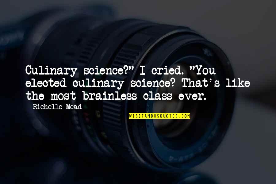 Crash Novel Quotes By Richelle Mead: Culinary science?" I cried. "You elected culinary science? Crash Novel Quotes By Richelle Mead: Culinary science?" I cried. "You elected culinary science?