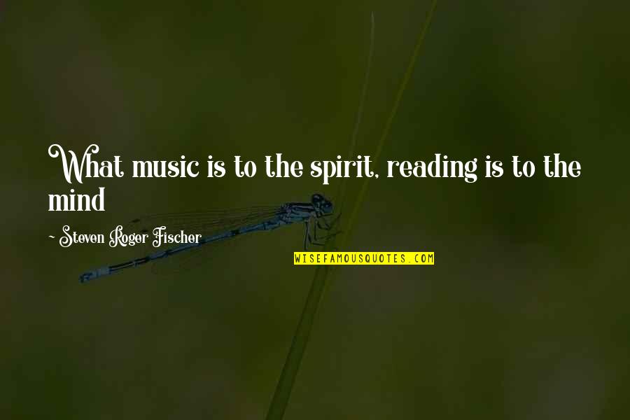 Crash Wiki Quotes By Steven Roger Fischer: What music is to the spirit, reading is Crash Wiki Quotes By Steven Roger Fischer: What music is to the spirit, reading is