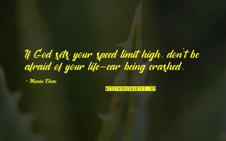 Crashed Car Quotes By Munia Khan: If God sets your speed limit high, don't