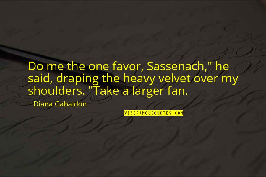 Crashed Lamborghini Quotes By Diana Gabaldon: Do me the one favor, Sassenach," he said,