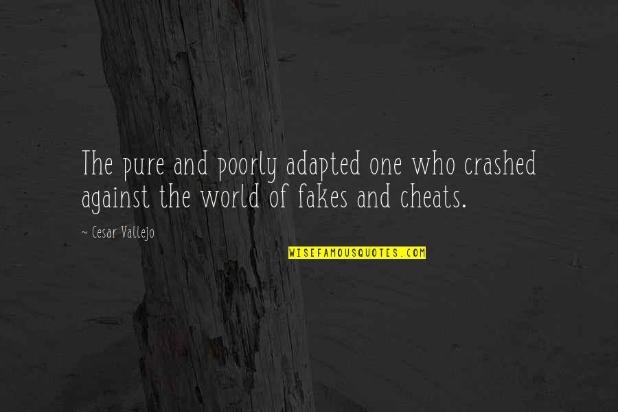 Crashed Quotes By Cesar Vallejo: The pure and poorly adapted one who crashed