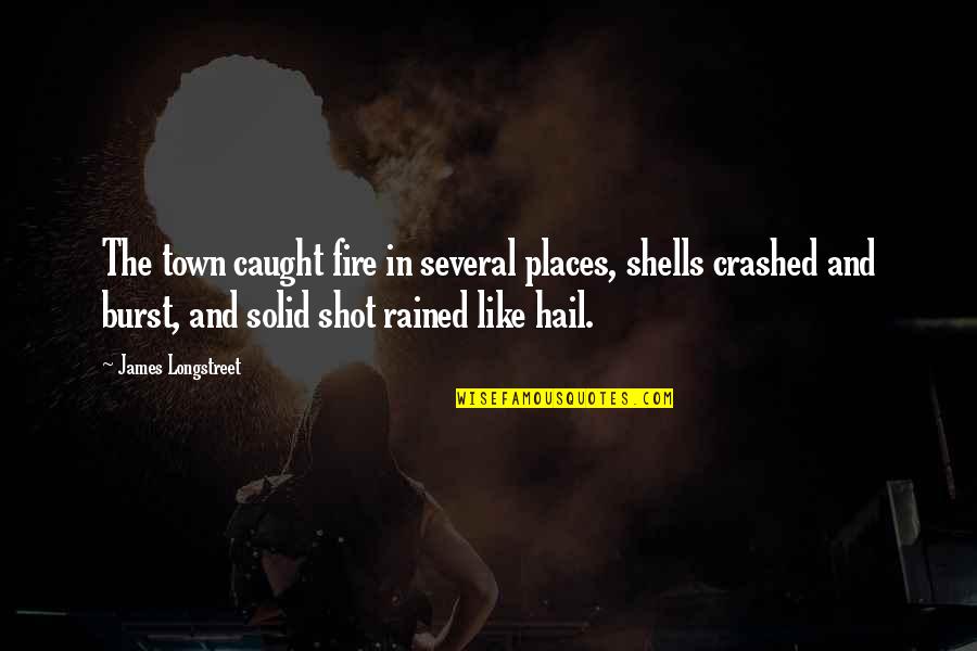 Crashed Quotes By James Longstreet: The town caught fire in several places, shells