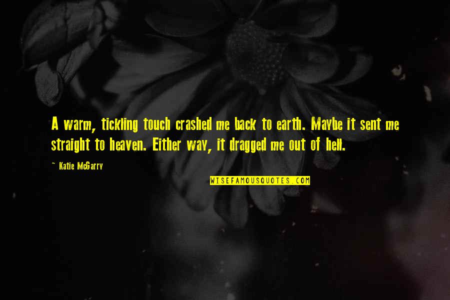 Crashed Quotes By Katie McGarry: A warm, tickling touch crashed me back to