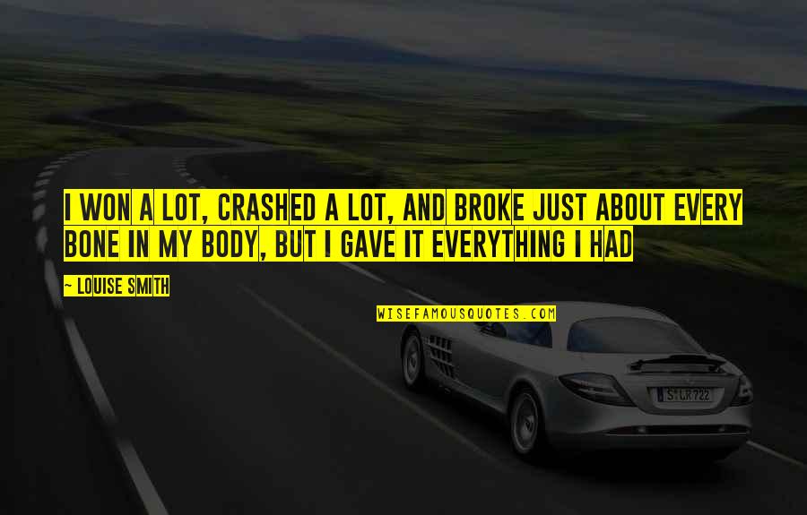 Crashed Quotes By Louise Smith: I won a lot, crashed a lot, and