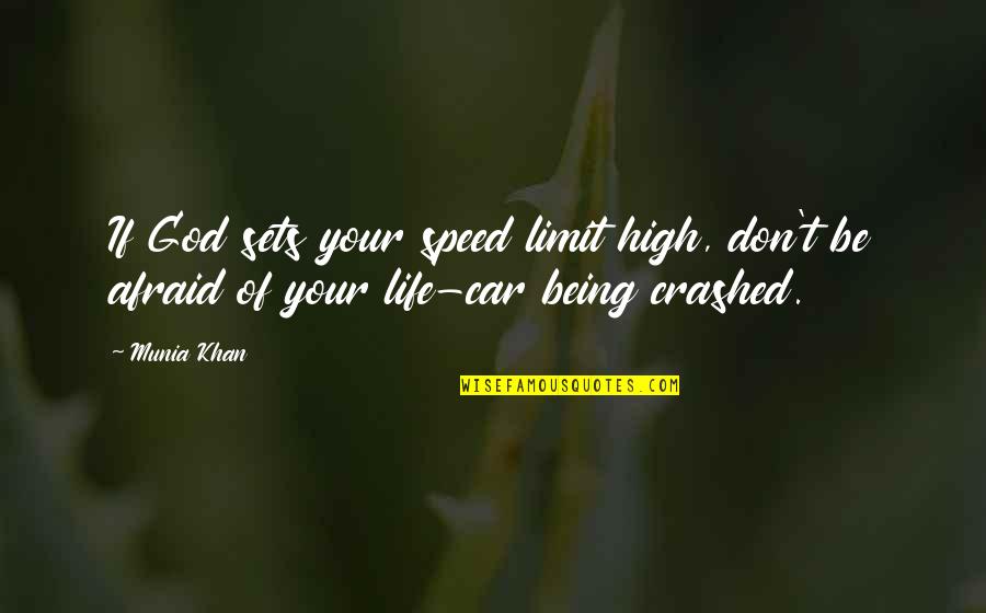 Crashed Quotes By Munia Khan: If God sets your speed limit high, don't