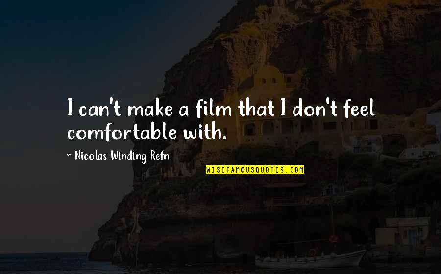 Crashendo Quotes By Nicolas Winding Refn: I can't make a film that I don't