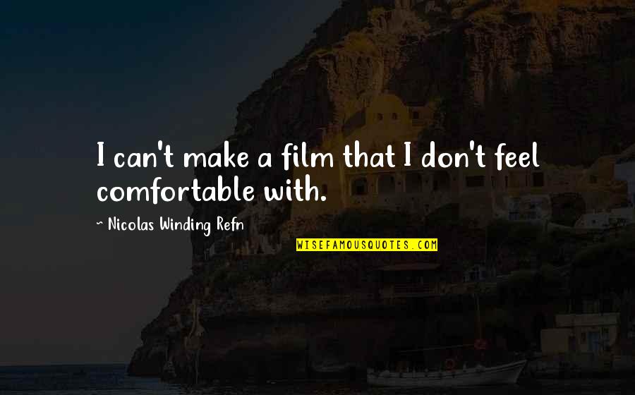 Crashendo Quotes By Nicolas Winding Refn: I can't make a film that I don't Crashendo Quotes By Nicolas Winding Refn: I can't make a film that I don't