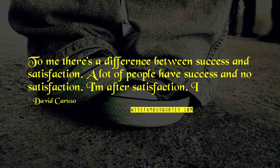 Crasher Download Quotes By David Caruso: To me there's a difference between success and