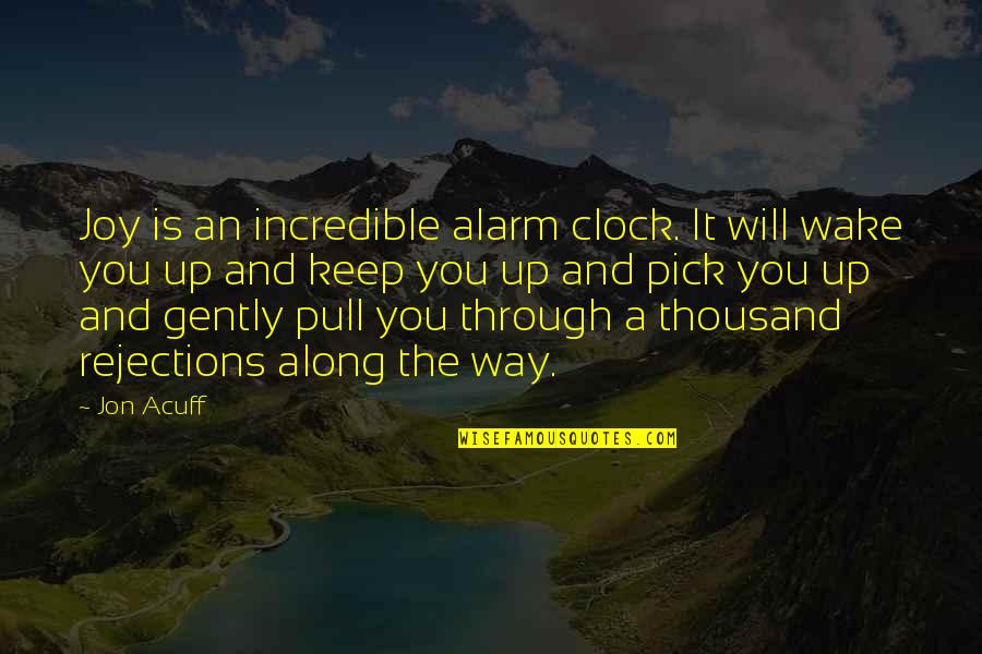 Crashers Law Quotes By Jon Acuff: Joy is an incredible alarm clock. It will