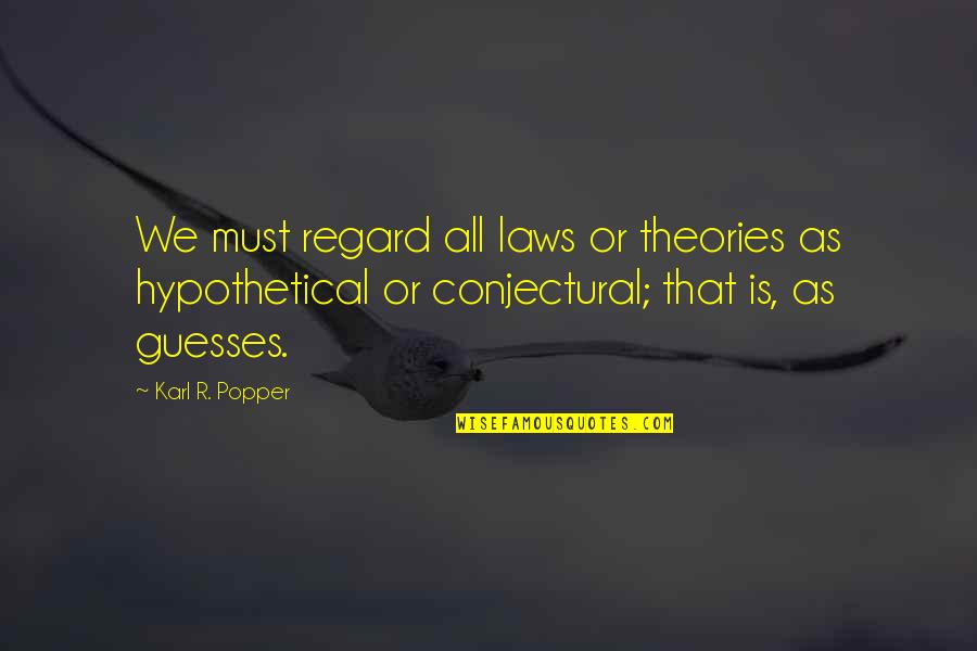 Crashers Law Quotes By Karl R. Popper: We must regard all laws or theories as