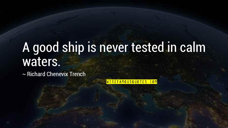 Crashers Law Quotes By Richard Chenevix Trench: A good ship is never tested in calm