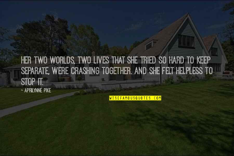 Crashing Quotes By Aprilynne Pike: Her two worlds, two lives that she tried