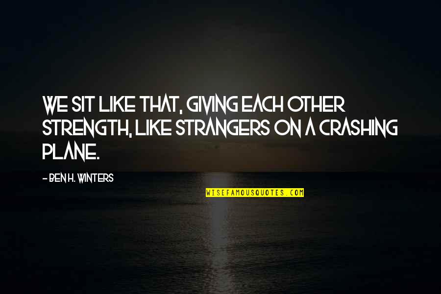 Crashing Quotes By Ben H. Winters: We sit like that, giving each other strength,
