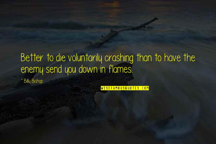 Crashing Quotes By Billy Bishop: Better to die voluntarily crashing than to have