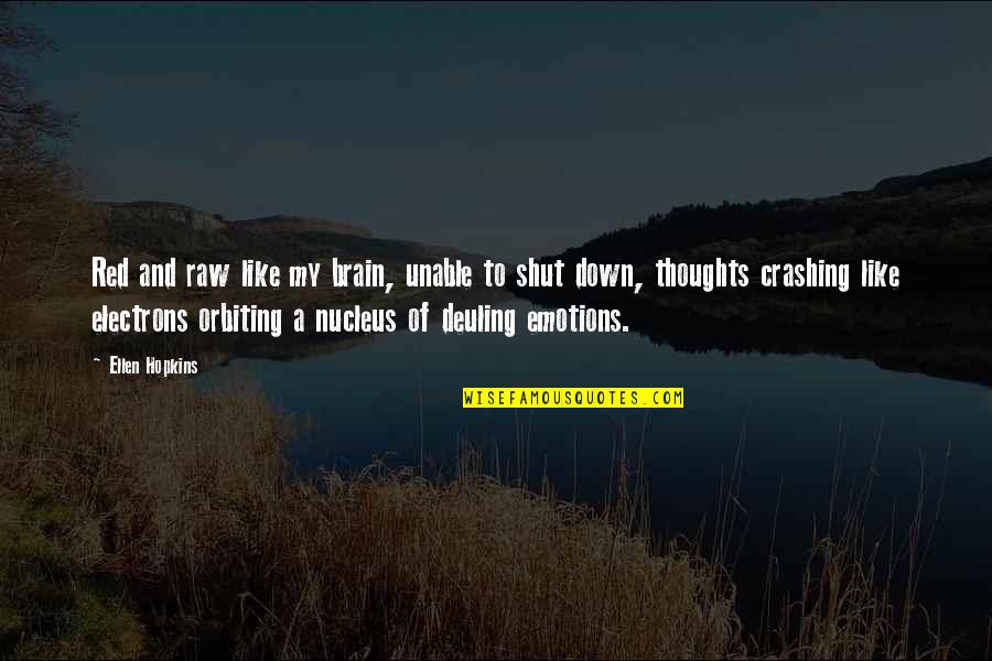 Crashing Quotes By Ellen Hopkins: Red and raw like my brain, unable to