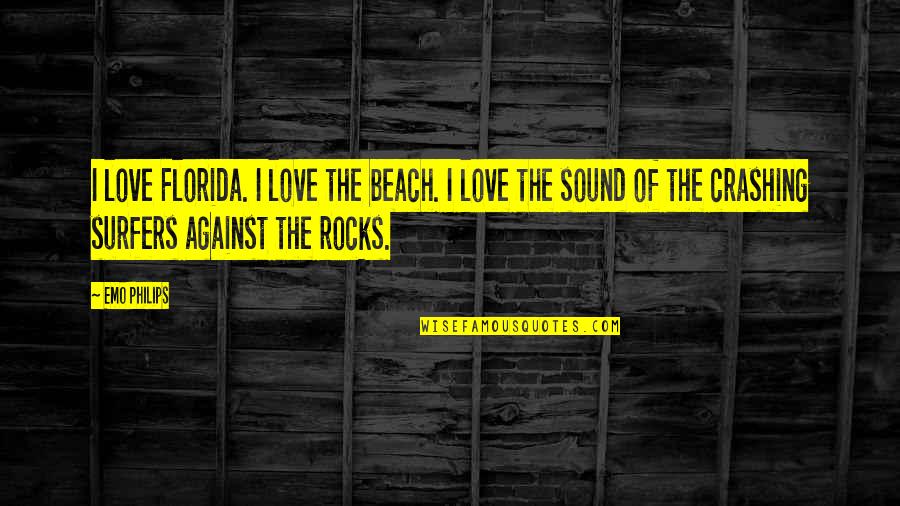 Crashing Quotes By Emo Philips: I love Florida. I love the beach. I