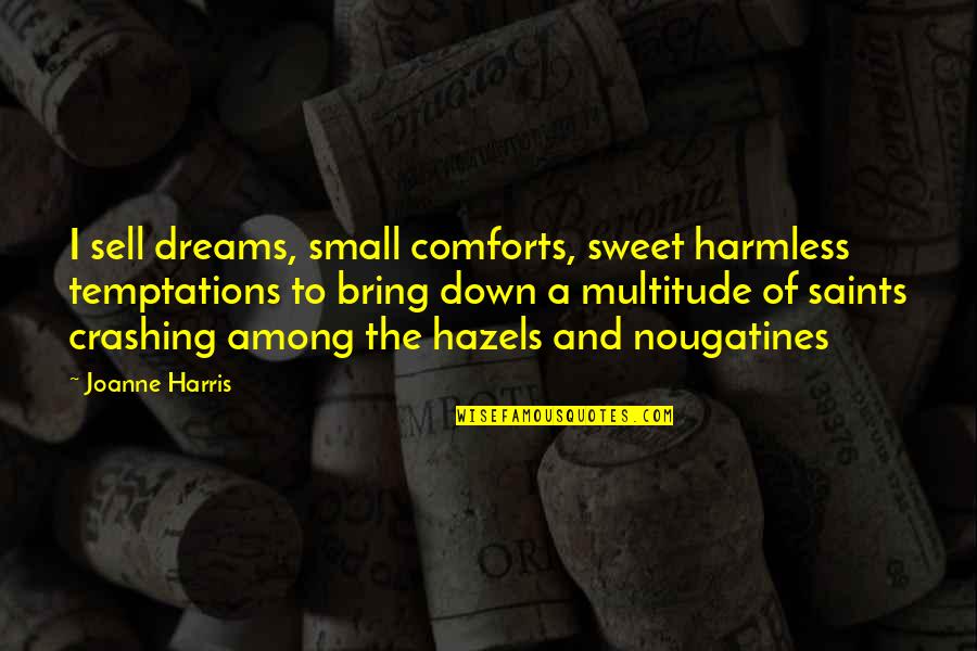 Crashing Quotes By Joanne Harris: I sell dreams, small comforts, sweet harmless temptations
