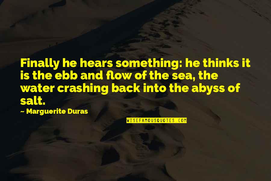 Crashing Quotes By Marguerite Duras: Finally he hears something: he thinks it is