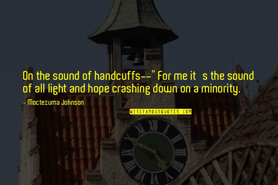 Crashing Quotes By Moctezuma Johnson: On the sound of handcuffs--"For me it's the