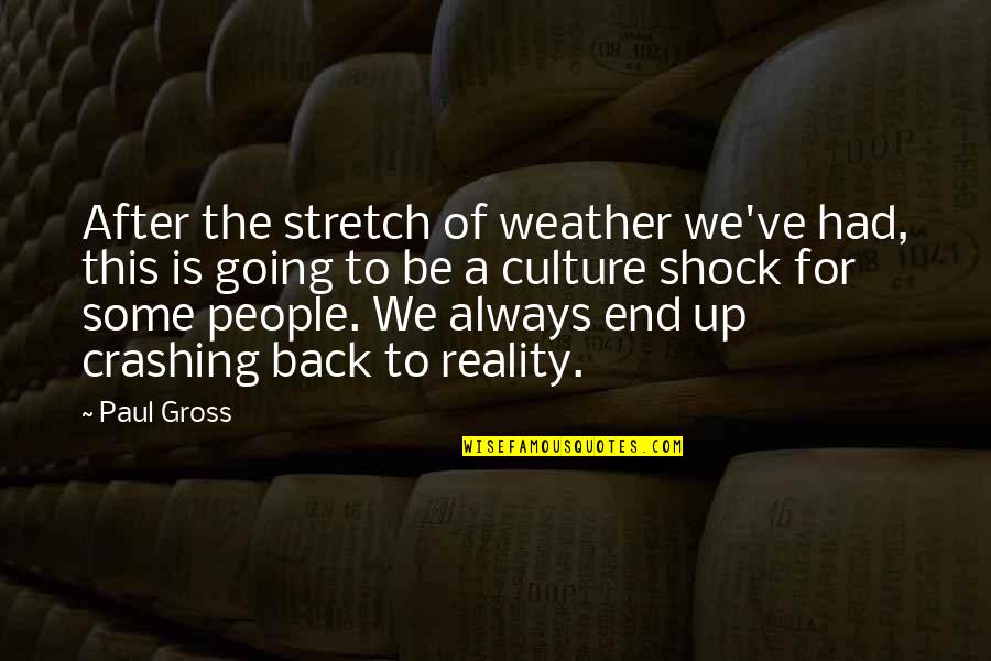 Crashing Quotes By Paul Gross: After the stretch of weather we've had, this