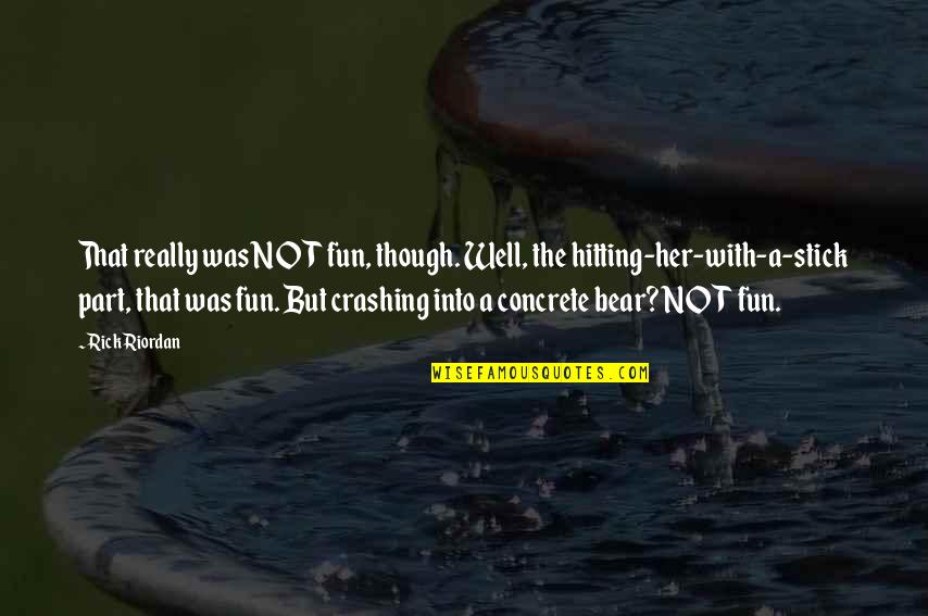 Crashing Quotes By Rick Riordan: That really was NOT fun, though. Well, the