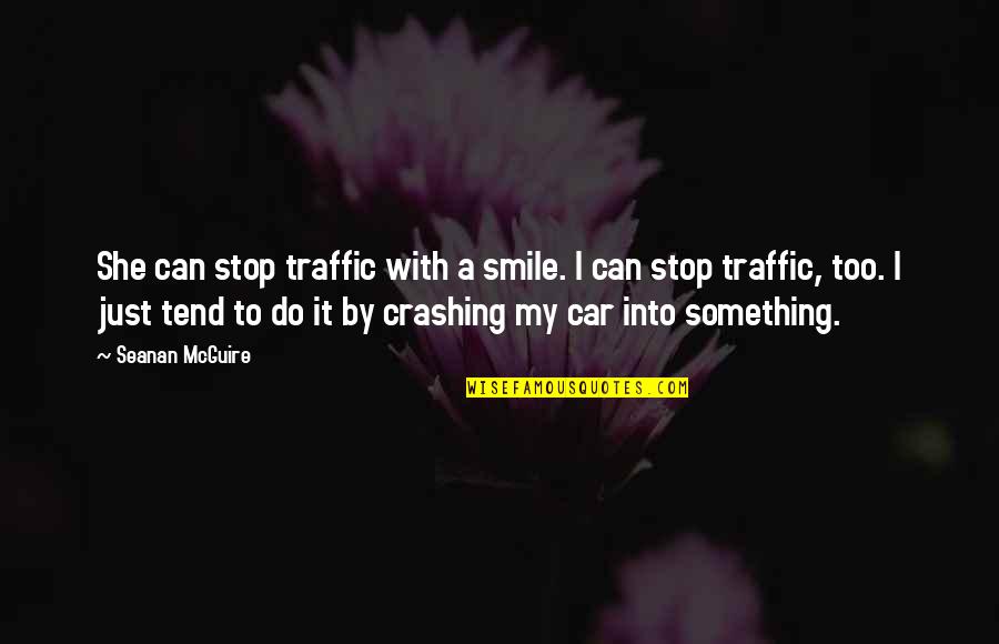 Crashing Quotes By Seanan McGuire: She can stop traffic with a smile. I