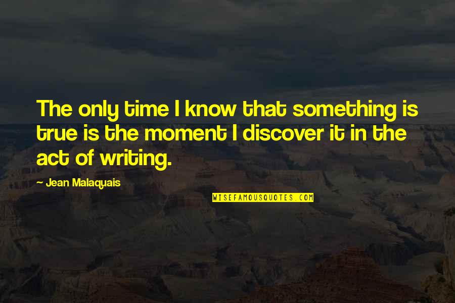 Crashing Relationship Quotes By Jean Malaquais: The only time I know that something is