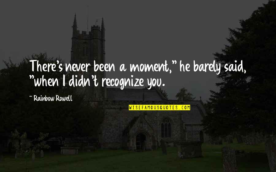 Crashing Relationship Quotes By Rainbow Rowell: There's never been a moment," he barely said,