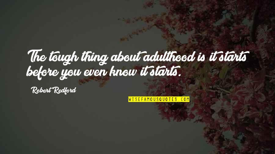 Crashing Uk Quotes By Robert Redford: The tough thing about adulthood is it starts