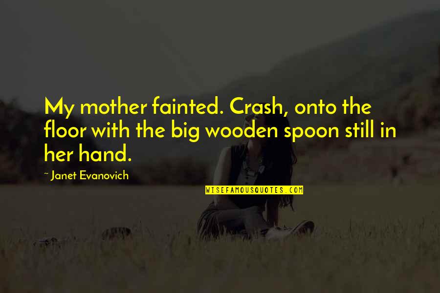 Crash's Quotes By Janet Evanovich: My mother fainted. Crash, onto the floor with