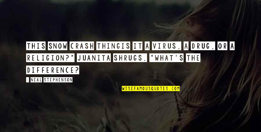 Crash's Quotes By Neal Stephenson: This Snow Crash thingis it a virus, a Crash's Quotes By Neal Stephenson: This Snow Crash thingis it a virus, a