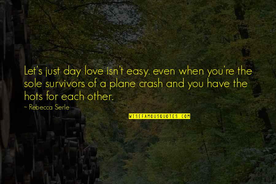 Crash's Quotes By Rebecca Serle: Let's just day love isn't easy. even when