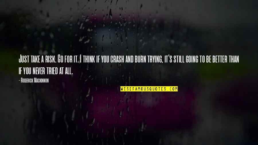 Crash's Quotes By Roderick Mackinnon: Just take a risk. Go for it. I