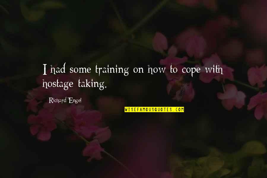Crassly Carros Quotes By Richard Engel: I had some training on how to cope Crassly Carros Quotes By Richard Engel: I had some training on how to cope