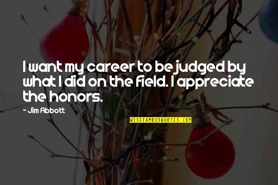 Crassness Define Quotes By Jim Abbott: I want my career to be judged by