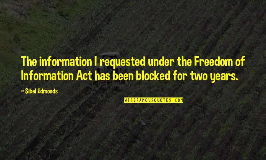 Crasson Quotes By Sibel Edmonds: The information I requested under the Freedom of Crasson Quotes By Sibel Edmonds: The information I requested under the Freedom of
