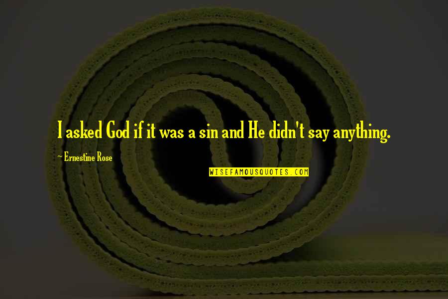 Crassostrea Quotes By Ernestine Rose: I asked God if it was a sin Crassostrea Quotes By Ernestine Rose: I asked God if it was a sin