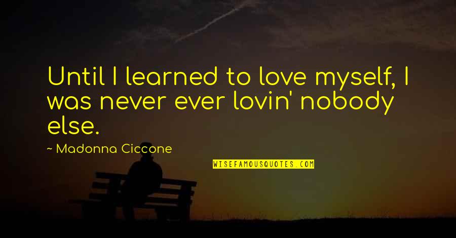 Crassothonna Quotes By Madonna Ciccone: Until I learned to love myself, I was