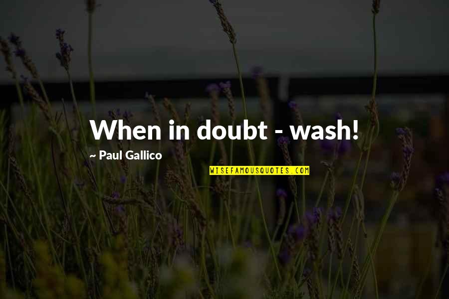 Crassus Death Quotes By Paul Gallico: When in doubt - wash! Crassus Death Quotes By Paul Gallico: When in doubt - wash!