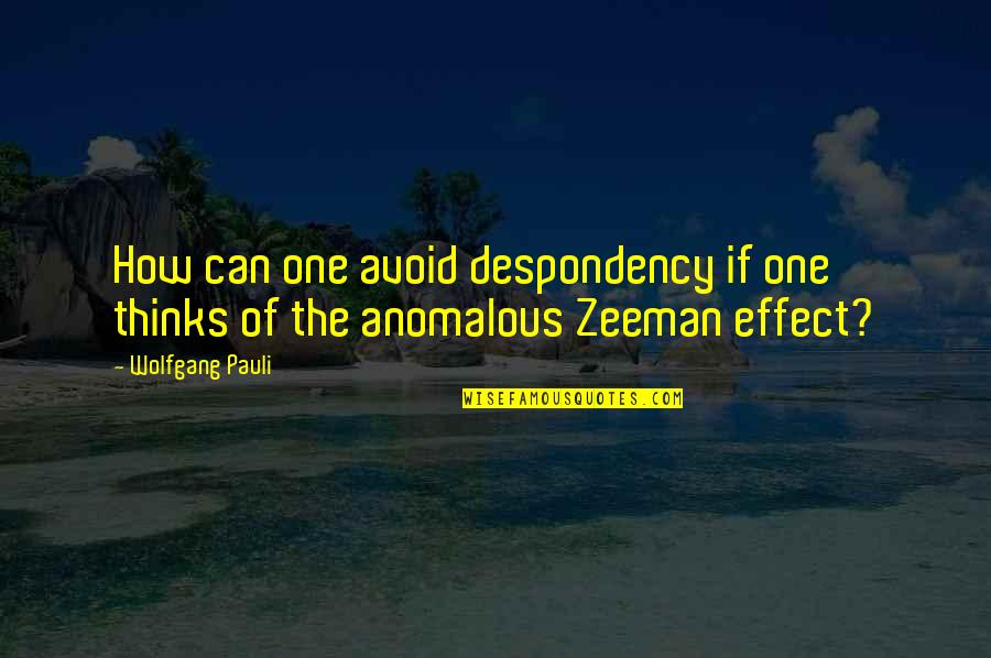 Crassus Killed Quotes By Wolfgang Pauli: How can one avoid despondency if one thinks