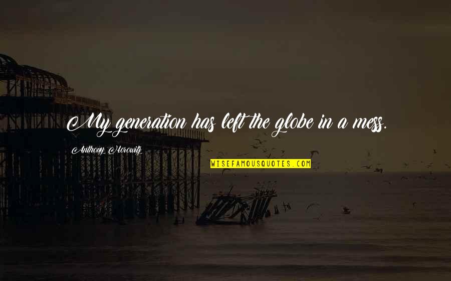 Craster Kippers Quotes By Anthony Horowitz: My generation has left the globe in a Craster Kippers Quotes By Anthony Horowitz: My generation has left the globe in a