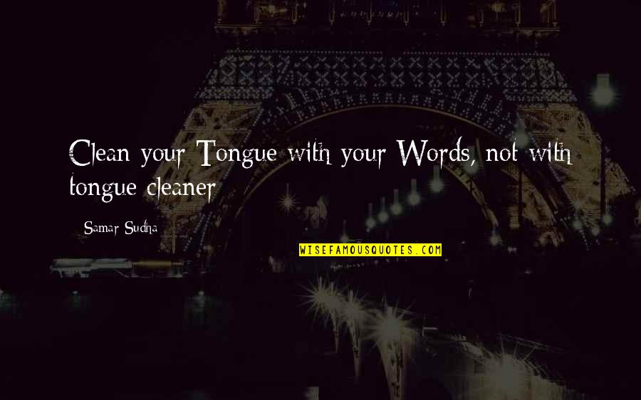 Craster Quotes By Samar Sudha: Clean your Tongue with your Words, not with