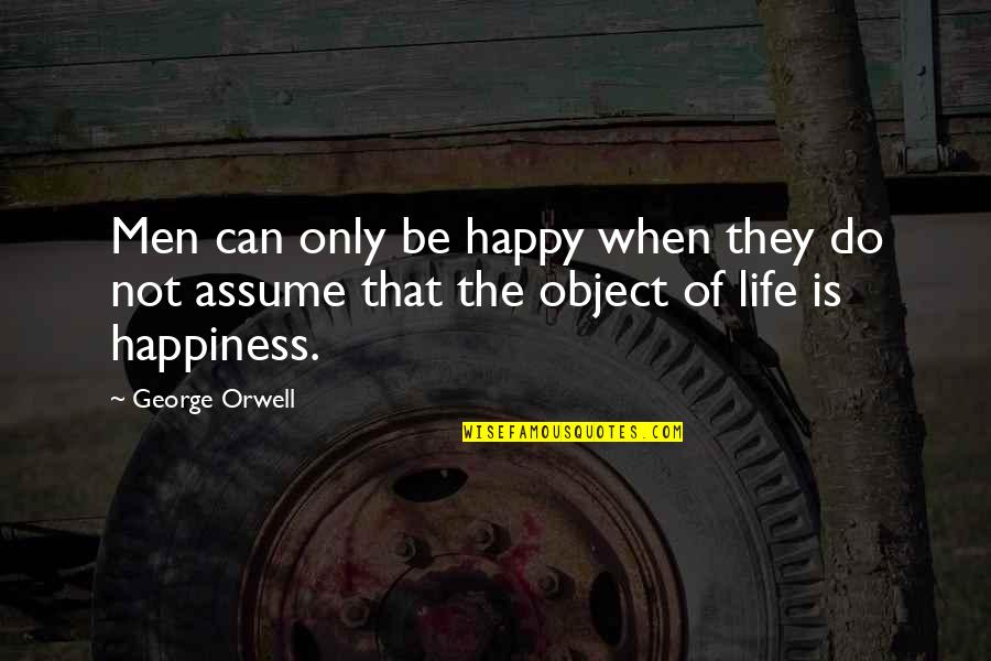 Crat Quotes By George Orwell: Men can only be happy when they do
