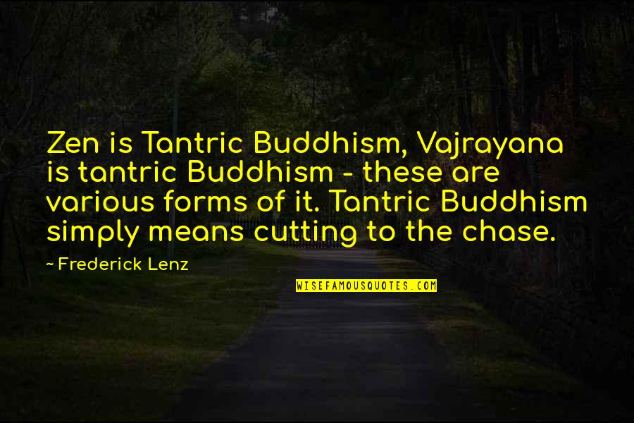 Cratel Lake Quotes By Frederick Lenz: Zen is Tantric Buddhism, Vajrayana is tantric Buddhism