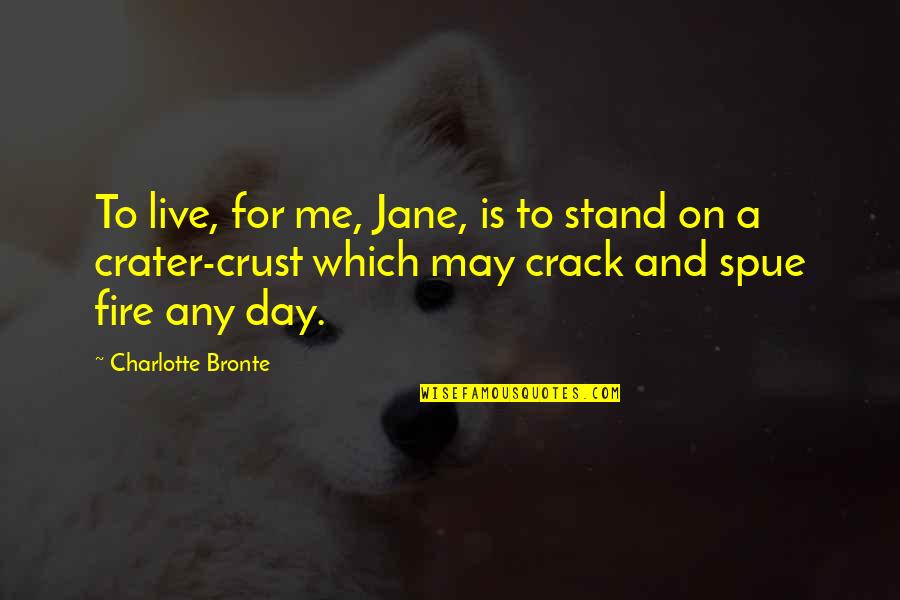 Crater Quotes By Charlotte Bronte: To live, for me, Jane, is to stand